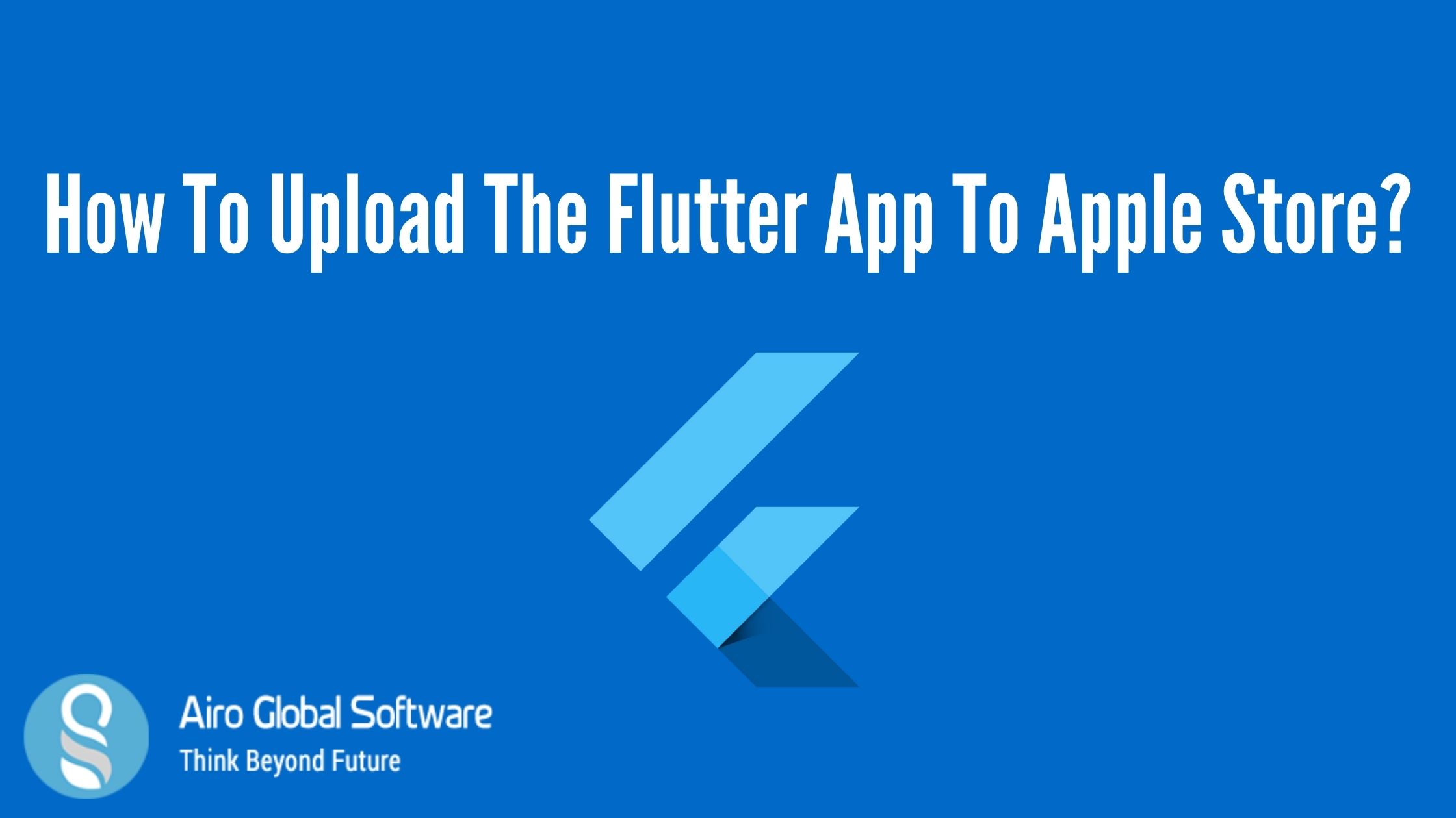 how-to-upload-the-flutter-app-to-apple-store-airo-global-software